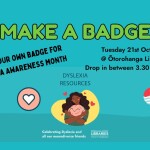 Dyslexia Awareness Month - Badgemaking