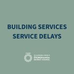 BUILDING SERVICES – TEMPORARY SERVICE DELAYS