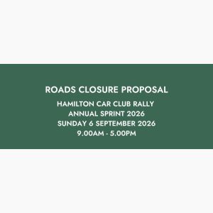 PROPOSAL TO CLOSE ROADS: HAMILTON  CAR CLUB RALLY ANNUAL SPRINT 2026