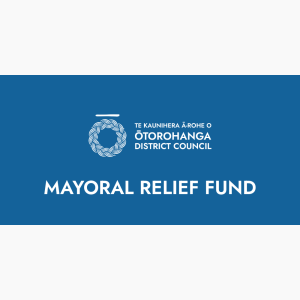 MAYORAL DISASTER RELIEF FUND FOR ŌTOROHANGA DISTRICT