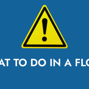 WHAT TO DO IF FLOODING OCCURS