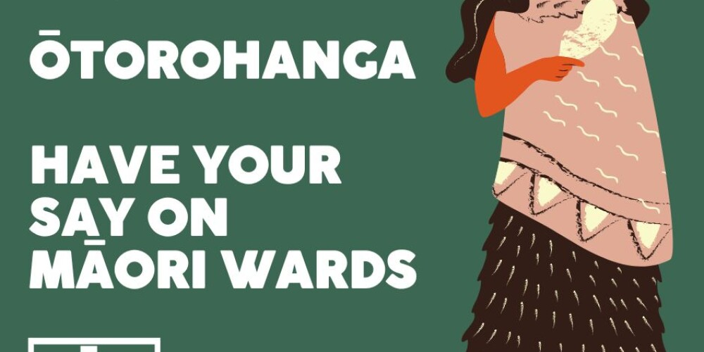 ŌTOROHANGA - HAVE YOUR SAY ON MĀORI WARDS